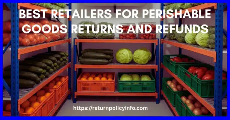 Best Retailers for Perishable Goods Returns and Refunds